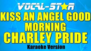 Charley Pride  Kiss an Angel Good Morning Karaoke Version with Lyrics HD VocalStar Karaoke [upl. by Jevon344]