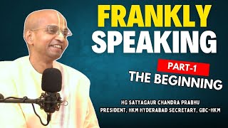 Frankly Speaking with HG Satya Gaura Chandra Prabhu  Part1  The Beginning  Full Podcast [upl. by Nashoma]