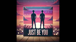 Just Be You [upl. by Haleigh]