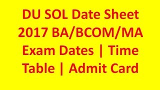 DU SOL Date Sheet 2017 BABCOMMA Exam Dates  Time Table  Admit Card [upl. by Devonna856]