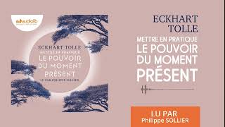 « Mettre en pratique le Pouvoir du moment présent » dEckhart Tolle lu par P Sollier l Livre audio [upl. by Doowron]