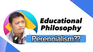 Educational Philosophy  Ano ang Perennialism [upl. by Assilen781]