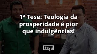 1ª Tese Teologia da prosperidade é pior que indulgências  VEcast 15 [upl. by Rani]