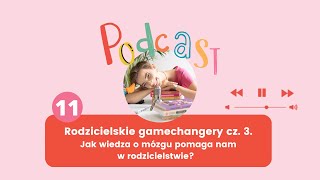 Rodzicielskie gamechangery cz 3 Jak wiedza o mózgu pomaga nam w rodzicielstwie [upl. by Fenwick]