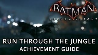 Batman Arkham Knight  Run Through the Jungle Achievement Guide [upl. by Acacia62]