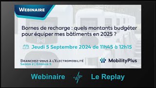 Webinaire Episode 5 Saison 2 Bornes de recharge  Budget 2025 et équipement de mes bâtiments [upl. by Emsmus]