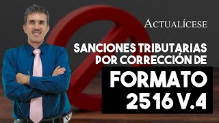 Sanciones tributarias por corrección del formato 2516 v4 [upl. by Anihsat]