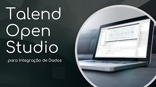 Tutorial Talend Open Studio para Integração de Dados e ETL  curso gratuito Talend em português [upl. by Vaughan]