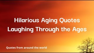 Hilarious Aging Quotes  Laughing Through the Ages [upl. by Epilihp]