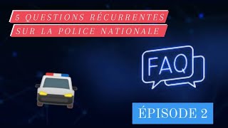 5 questions récurrentes sur la Police Nationale  ÉPISODE 2 [upl. by Loveridge]