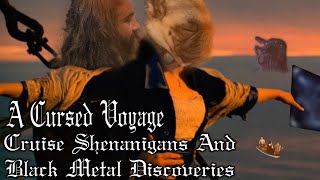 A Cursed Voyage  Cruise Shenanigans And Black Metal Discoveries [upl. by Kiefer]