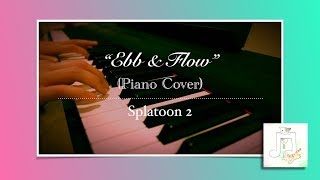 quotEbb amp Flowquot  Splatoon 2 Piano Cover  J Xionia [upl. by Gnues]