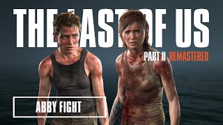 The Last of Us Part 2 Remastered 4k  Abby Fight [upl. by Aihcila]