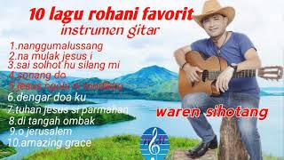 10 LAGU ROHANI PALING DI SUKAImelodi gitar waren sihotang official [upl. by Lilly323]