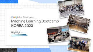 Google Machine Learning Bootcamp Korea 2023 Recap [upl. by Uwton367]