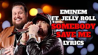 EMINEM FT JELLY ROLL SOMEBODY SAVE ME LYRICS [upl. by Atnamas671]