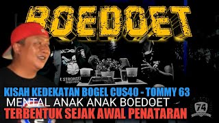 KEDEKATAN BOGEL CUS40 DENGAN TOMMY 63 FREEYORK  MENTAL BOEDOET SUDAH TERBENTUK AWAL PENATARAN [upl. by Friederike]