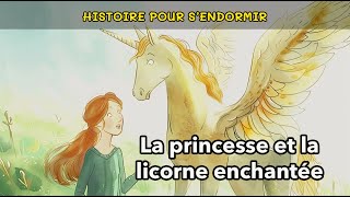 La princesse et la licorne enchantée  🌟 Histoire pour sendormir  Conte pour enfant [upl. by Mauralia]