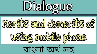 Merits and demerits of mobile phone dialogue  A dialogue about merits and demerits of mobile phone [upl. by Bianchi60]