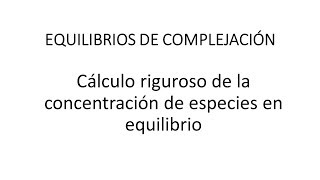 Equilibrios de complejacion Calculo de concentraciones de especies en equilibrio [upl. by Medrek]