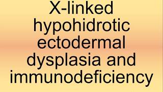 XLinked Hypohidrotic Ectodermal Dysplasia and Immunodeficiency Pronunciation  How to Say [upl. by Nileuqay]