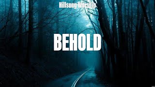 Hillsong Worship  Behold Lyrics Hillsong Worship Vertical Worship Phil Wickham [upl. by Tamarah]