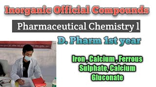 Inorganic Official Compounds  Calcium  Calcium Gluconate  Iron  Ferrous Sulphate  D Pharm [upl. by Ennaed]