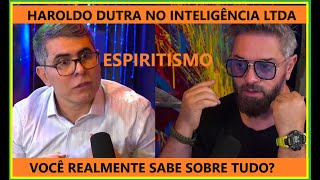 HAROLDO DUTRA NO INTELIGÊNCIA LTDA TUDO SOBRE O ESPIRITISMO  COMENTÁRIOS [upl. by Miche]