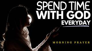 SPEND TIME WITH GOD EVERY DAY  Jesus  Morning Prayer  Word Of God [upl. by Ellednek]