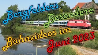 Bergfelders Besondere Bahnvideos  Juni 2023 [upl. by Idorb]