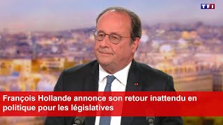 François Hollande annonce son retour inattendu en politique pour les législatives [upl. by Yleve]