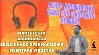 Manifiesta abundancia para tu negocio usando decretos y afirmaciones Versión para hombres [upl. by Atika]