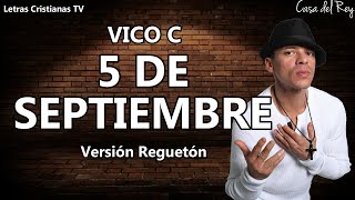 Vico C  5 DE SEPTIEMBRE Reggaeton  Letra Video lyrics [upl. by Yrallam899]