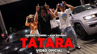 PAPERA  TATARA ft Lomiiel Alex Rosario  Video Oficial [upl. by Naitirb]