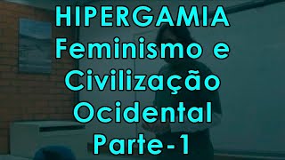 Hipergamia Feminismo e Civilização Ocidental  Parte 1 Vídeo 2 [upl. by Vatsug]