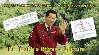 Dr Iizukas Physics Lecture Lesson 9 ”Casimir force formula Wick rotation approach” [upl. by Notsecnirp]