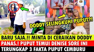 BARU SAJA MINTA DI CERAIKAN DODDY quotPANASquot PUPUT TEMUI DENISE SORE INI AKHIRNYA DODDY MENYATA [upl. by Peria]