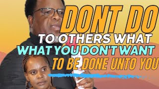 DONT DO TO OTHERS WHAT YOU DONT WANT TO BE DONE UNTO YOU [upl. by Mora368]