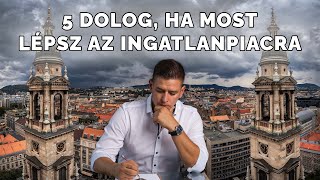 5 dolog amit tudnod kell ha most tervezel kilépni az ingatlanpiacra [upl. by Cyrus]