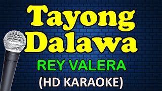 TAYONG DALAWA  Rey Valera HD Karaoke [upl. by Vijar460]