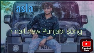 Asla R nait new Punjabi song official songout now music r nait lyrics Sachin hit Punjabi song [upl. by Eeresid]