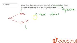 Assertion Glycinate ion is an example of monodentate ligand Reason It contains N as the only [upl. by Ainolloppa]