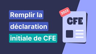 Tuto pas à pas pour remplir la déclaration initiale de CFE 2023 📄 [upl. by Crystal55]