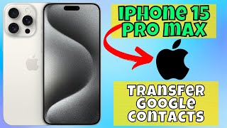 How to Transfer Google Contacts iPhone 15 pro max [upl. by Aivatnuahs]