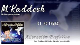 MKaddesh  01 No Temas  Adoración Profética Volumen 3 [upl. by Esikram]