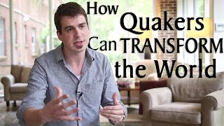 How Quakers Can Transform The World [upl. by Krid870]