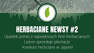 Herbaciane Newsy 2 Upadek chińskiego giganta i sprzedaż plantacji Liptona [upl. by Puri963]