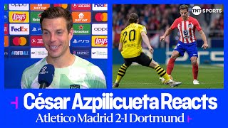 quotGREAT GAMEquot 😄  César Azpilicueta  Atletico Madrid 21 Dortmund  UEFA Champions League [upl. by Azalea]