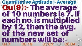 Q9  The average of 10 numbers is 7 If each number is multiplied by 12 then average of new set of [upl. by Shelah]