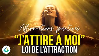 Écoutez cela tous les jours  quotJATTIRE À MOIquot Affirmations Positives  Loi de lAttraction [upl. by Marteena393]